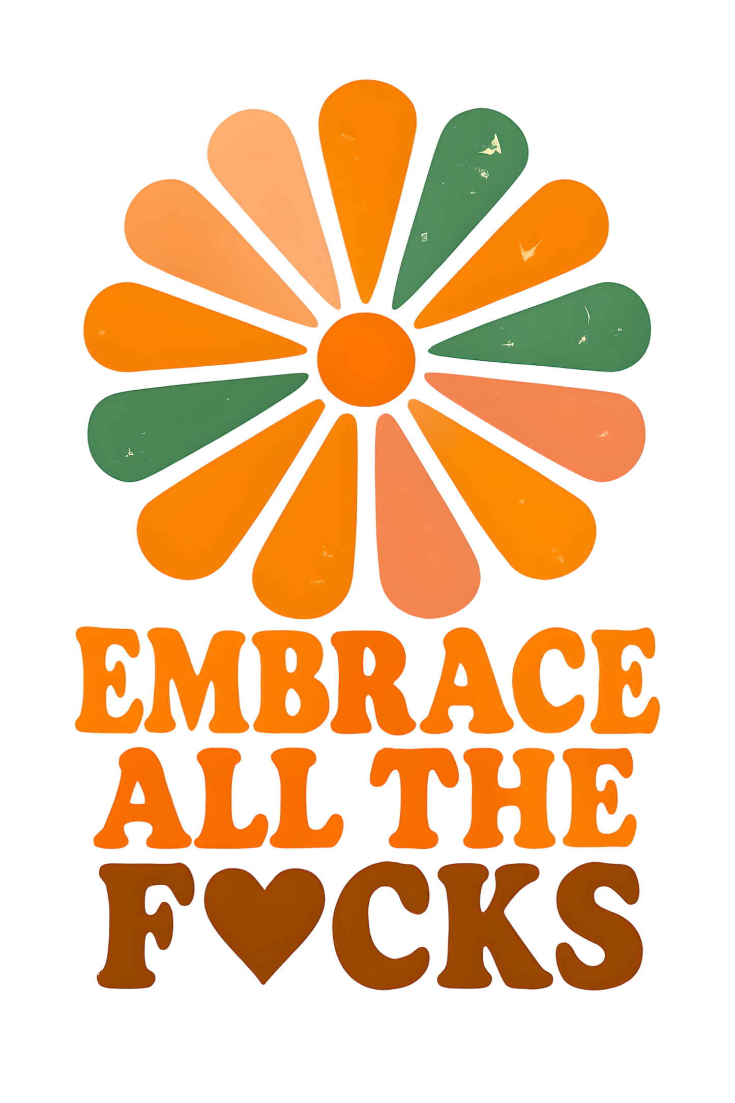 Heat transfer ready to press. Embrace all the f..cks